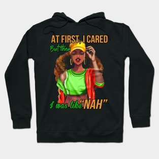 At first I cared, But then I was like Nah, Black Girl, Black Woman Hoodie